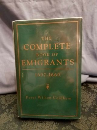 The Complete Book Of Emigrants 1607 - 1660 By Peter Wilson Coldham HC 1992 3