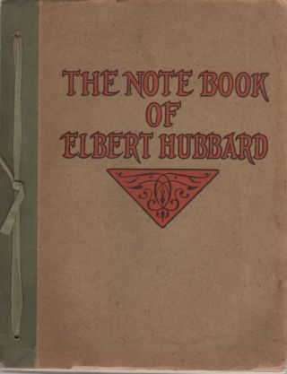 1927 - The Note Book Of Elbert Hubbard / Roycrofters: Mottos,  Epigrams,  Essays