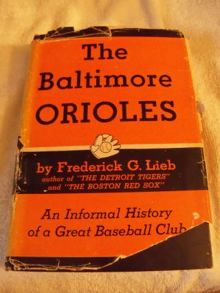 The Baltimore Orioles An Informal History By Frederick G Lieb 1955