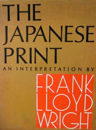Frank Lloyd Wright / The Japanese Print An Interpretation First Edition 1967