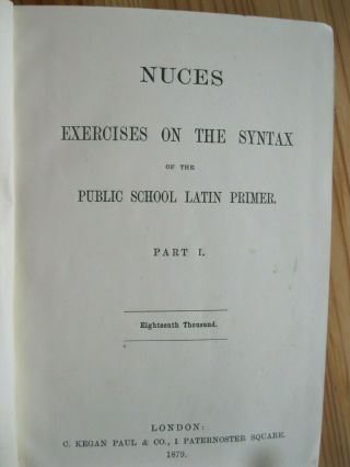 1879 Nuces EXERCISES ON THE SYNTAX OF THE PUBLIC SCHOOL LATIN PRIMER Parts 1 2 3 2