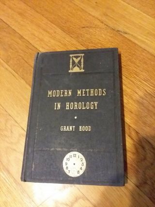 Modern Methods In Horology By Grant Hood Copyright 1944