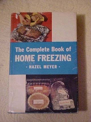 1959 Cookbook,  The Complete Book Of Home Freezing By Hazel Meyer,  How To Can