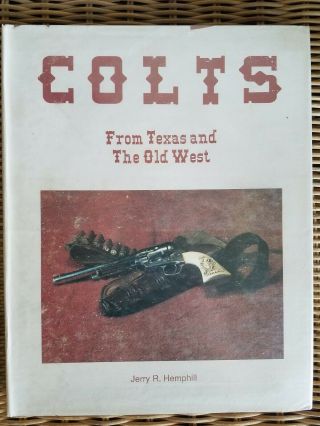 Colts From Texas To The Old West By Jerry R Hemphill Signed 1st Edition