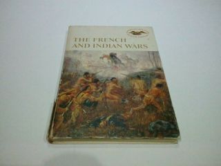 The French And Indian Wars By The Editors Of American Heritage 1962