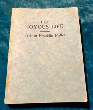 Rare 1928 The Joyous Life By Arthur Franklin Fuller Wayside Press Spiritual Mind