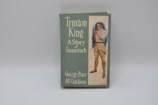 Truxton King A Story Of Graustark By George Barr Mccutcheon 1909 Illustrated Hb