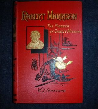 Robert Morrison : Pioneer Of Missions To China By William John Townsend