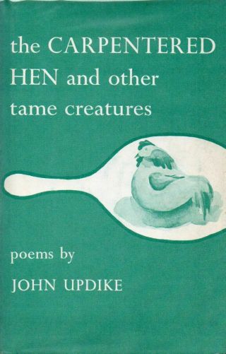 John Updike The Carpentered Hen And Other Tame Creatures Signed 1st/1st Ed 1958