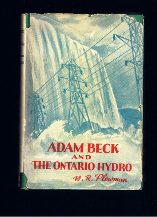 Vintage History Adam Beck & The Ontario Hydro 1st Ed Illustrated Ex Cond