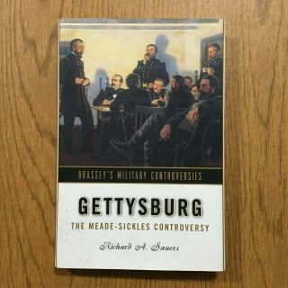 Gettysburg: The Meade - Sickles Controversy By Richard Allen Sauers 1st Edition