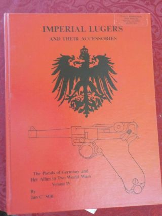 Imperial Lugers And Their Accessories Book Jan C.  Still