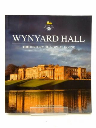 Wynyard Hall The History Of A Great House - Neal,  Norma & Leo,  Barbara & Neal,  H