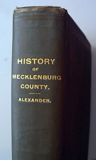 The History Of Mecklenburg County (nc) : From 1740 To 1900 1st Edition 1902