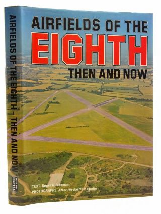 Airfields Of The Eighth Then And Now - Freeman,  Roger A.