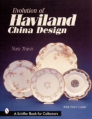 Evolution Of Haviland China Design (a Schiffer Book For Collectors),  Travis,  N