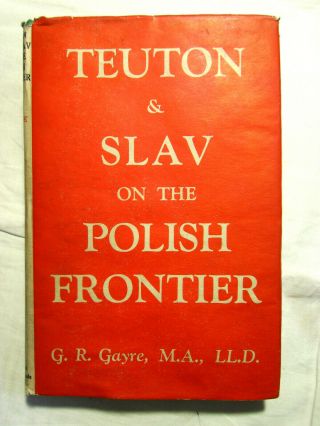 Teuton & Slav On The Polish Frontier By Gayre - 1st Ed Hardback & Dj - 1944