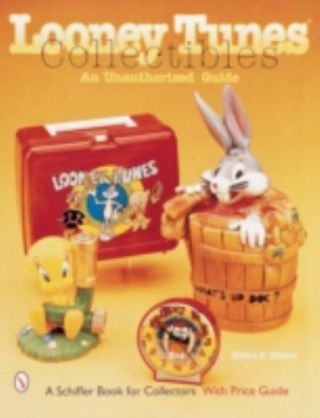 Looney Tunes Collectibles: An Unauthorized Guide (a Schiffer Book For Collectors