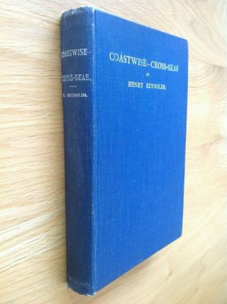 Coastwise - Cross - Seas By Henry Reynolds (very Rare First Edition 1921 Hardcover