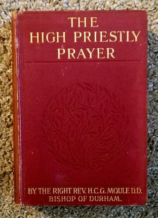 The High Priestly Prayer John 17 H.  C.  G.  Moule Exposition