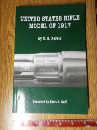 Book - United States Rifle Model Of 1917 By C.  S.  Ferris - Autographed