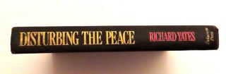 Disturbing The Peace by Richard Yates.  1975,  1st Printing.  Inscribed/Dated 10