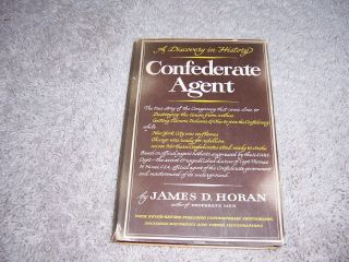 Confederate Agent By James D.  Horan/1st Ed/hcdj/military/civil War
