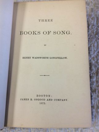 THREE BOOKS OF SONG By Henry Wadsworth Longfellow - 1872 1st ed 2