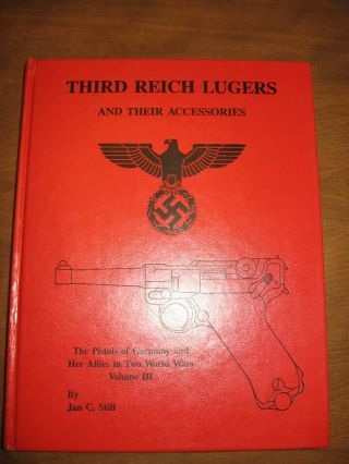 Third Reich Lugers And Their Accessories,  1st Ed. ,  Vol.  Iii,  1988,  Jan C.  Still