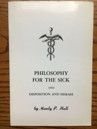 Manly P.  Hall - Philosophy For The Sick And Disposition And Disease 1966