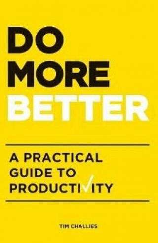 Do More Better: A Practical Guide To Productivity By Tim Challies (paperback.