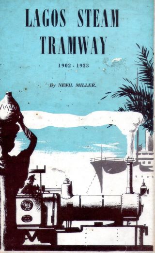 The Lagos Steam Tramway By Nevil Miller - First Edition Rare Tramway Book,  1958