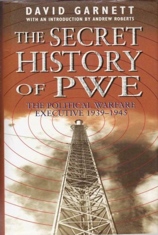 The Secret History Of Pwe The Political Warfare Executive 1939/45.  1st Ed.  2002
