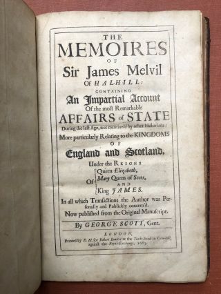 George Scott / Memoires Of Sir James Melvil Of Hal - Hill Containing 1st Ed 1683