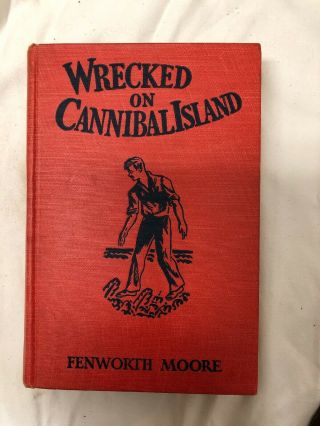 Wrecked On Cannibal Island By Fenworth Moore Hardback Copyright 1931