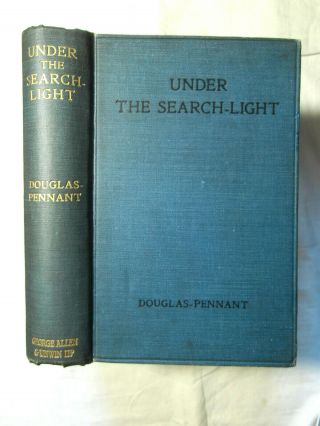Under The Search - Light - Record Of A Scandal By Douglas - Pennant - 1st Hb 1922