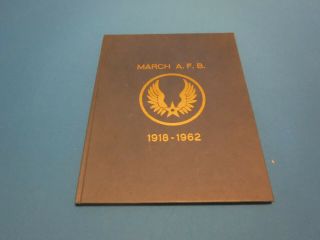 A Pictorial History Of March Air Force Base 1918 - 1962,  Riverside,  California