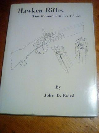Hawken Rifles The Mountain Mans Choice Hardback By John D.  Baird