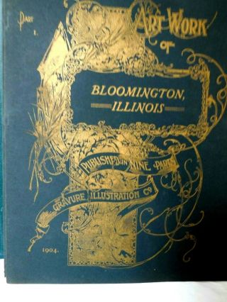 The Art Of Bloomington,  Illinois In 9 Parts Gravure Illustration Co.  1904