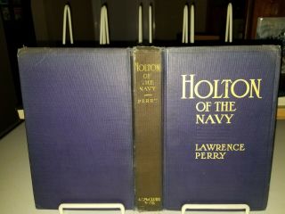 Holton Of The Navy,  A Story Of The Freeing Of Cuba - Lawrence Perry.  A.  C.  Mcclurg