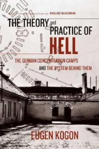 The Theory And Practice Of Hell : The German Concentration Camps And The System