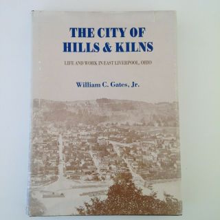 The City Of Hills And Kilns Life And Work In East Liverpool Ohio