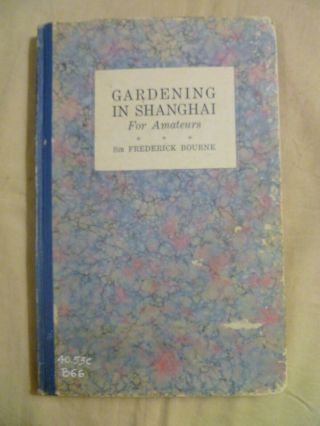 Gardening In Shanghai For Amateurs By Sir Frederick Bourne 1925