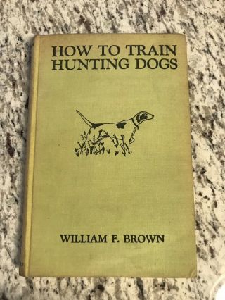 1946 Antique Hunting Book " How To Train Hunting Dogs "