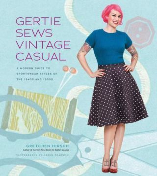 Gertie Sews Vintage Casual: A Modern Guide To Sportswear Styles Of The 1940s And