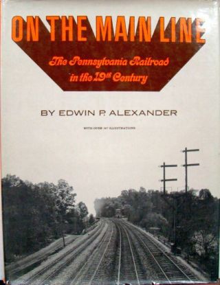 On The Main Line - The Pennsylvania Railroad In The 19th Century - Alexander