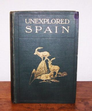1910 Unexplored Spain By Abel Chapman 1st Edition Big Game Hunting Illustrated