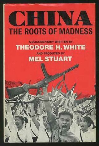 Theodore H White / China The Roots Of Madness First Edition 1968