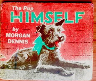 The Pup Himself By Dennis - Vintage 1940’s Children’s Picture Story Dog Book