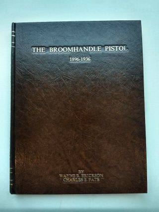 The Broomhandle Pistol 1896 - 1936 Wayne R.  Erickson Charles E.  Pate